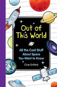Cover image for Out of This World: All the Cool Stuff about Space You Want to Knkow