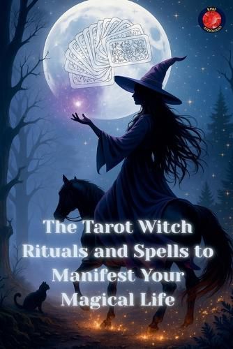 Cover image for The Tarot Witch Rituals and Spells to Manifest Your Magical Life