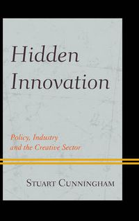 Cover image for Hidden Innovation: Policy, Industry and the Creative Sector