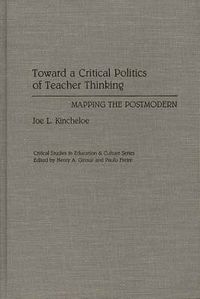Cover image for Toward a Critical Politics of Teacher Thinking: Mapping the Postmodern