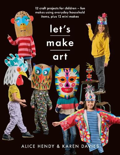 Cover image for Let s Make Art: 12 Craft Projects for Children: Fun makes using everyday household items, plus 12 mini makes!