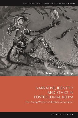 Cover image for Narrative, Identity and Ethics in Postcolonial Kenya: The Young Women's Christian Association