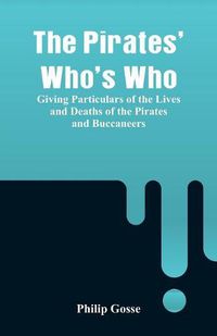 Cover image for The Pirates' Who's Who: Giving Particulars Of The Lives and Deaths Of The Pirates And Buccaneers