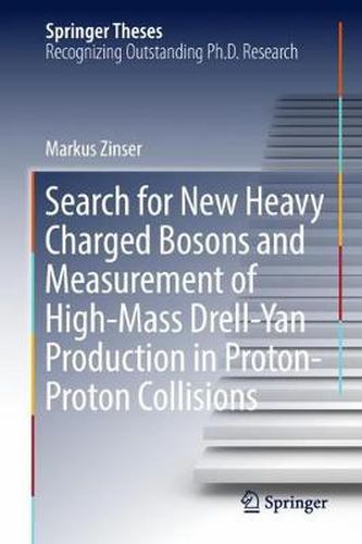 Cover image for Search for New Heavy Charged Bosons and Measurement of High-Mass Drell-Yan Production in Proton-Proton Collisions