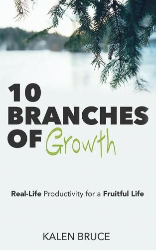 Cover image for 10 Branches of Growth: Real-Life Productivity for a Fruitful Life