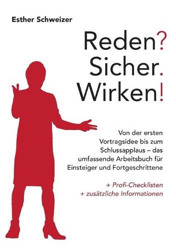 Cover image for Reden? Sicher. Wirken!: Von der ersten Vortragsidee bis zum Schlussapplaus - das umfassende Arbeitsbuch fur Einsteiger und Fortgeschrittene