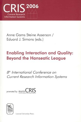 Enabling Interaction and Quality: Beyond the Hanseatic League-8th International Conference on Current Research Information Systems, Bergen, May 11-13, 2006