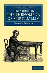 Cover image for Researches in the Phenomena of Spiritualism