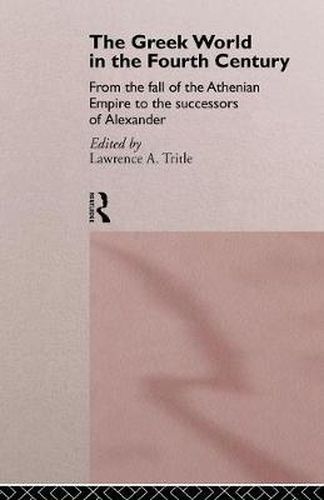 Cover image for The Greek World in the Fourth Century: From the Fall of the Athenian Empire to the Successors of Alexander