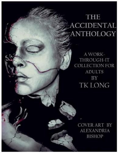 The Accidental Anthology: A Work-Through-It Collection for Adults