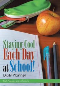 Cover image for Staying Cool Each Day at School! Daily Planner