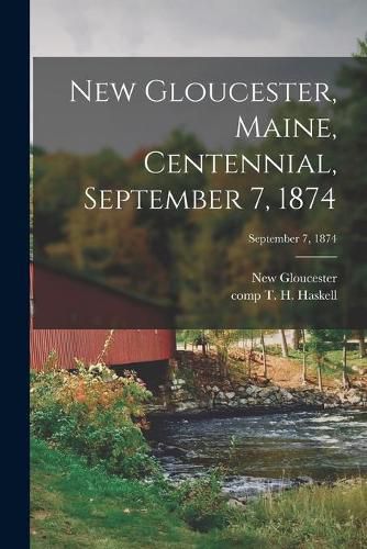 Cover image for New Gloucester, Maine, Centennial, September 7, 1874; September 7, 1874