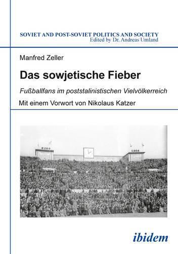 Cover image for Das sowjetische Fieber - Fu ballfans im poststalinistischen Vielvoelkerreich