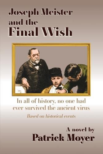 Cover image for Joseph Meister and the Final Wish: In all of history, no one had ever survived the ancient virus