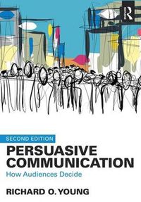 Cover image for Persuasive Communication: How Audiences Decide