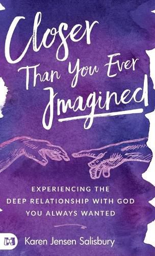 Cover image for Closer than You Ever Imagined: Experiencing the Deep Relationship with God You Always Wanted