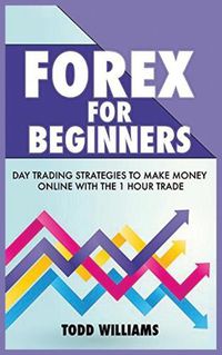 Cover image for Forex for Beginners: Day Trading Strategies to Make Money Online With the 1-Hour Trade