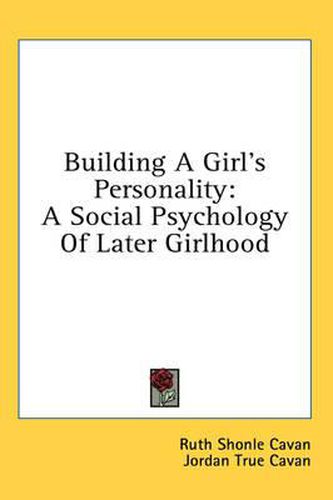 Cover image for Building a Girl's Personality: A Social Psychology of Later Girlhood