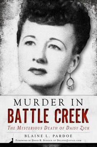 Cover image for Murder in Battle Creek: The Mysterious Death of Daisy Zick