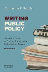 Cover image for Writing Public Policy: A Practical Guide to Communicating in the Policy-Making Process