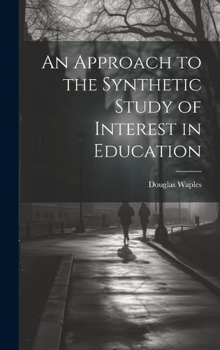 Cover image for An Approach to the Synthetic Study of Interest in Education