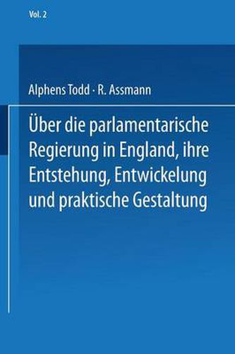 Cover image for Ueber Die Parlamentarische Regierung in England, Ihre Entstehung, Entwickelung Und Praktische Gestaltung: Zweiter Band