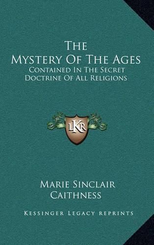 Cover image for The Mystery of the Ages: Contained in the Secret Doctrine of All Religions