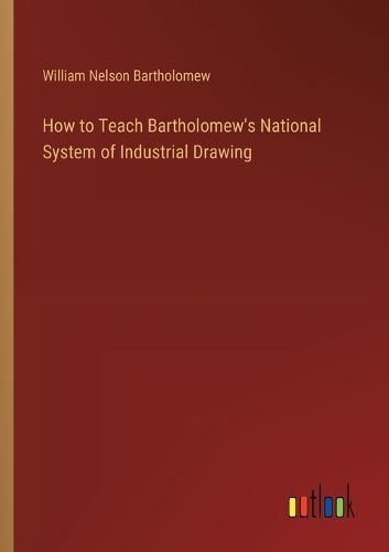 How to Teach Bartholomew's National System of Industrial Drawing