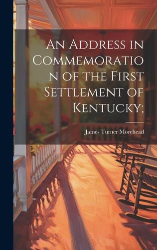 An Address in Commemoration of the First Settlement of Kentucky;