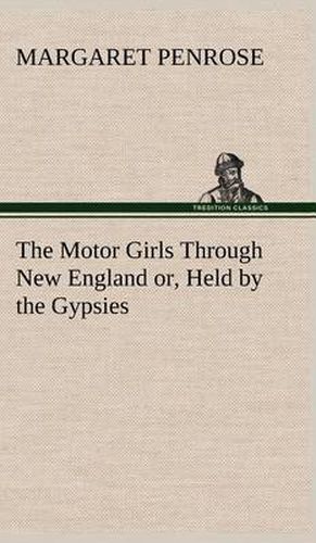 The Motor Girls Through New England or, Held by the Gypsies