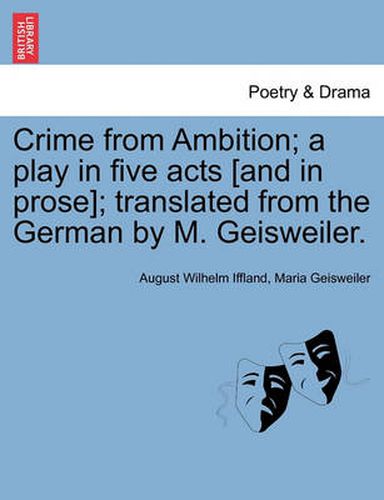 Cover image for Crime from Ambition; A Play in Five Acts [And in Prose]; Translated from the German by M. Geisweiler.