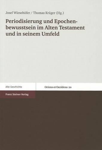 Cover image for Periodisierung Und Epochenbewusstsein Im Alten Testament Und In Seinem Umfeld