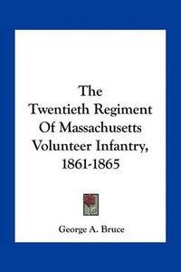 Cover image for The Twentieth Regiment of Massachusetts Volunteer Infantry, 1861-1865