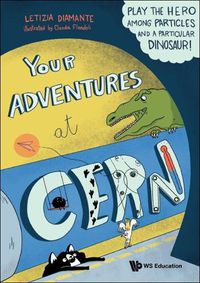 Cover image for Your Adventures At Cern: Play The Hero Among Particles And A Particular Dinosaur!