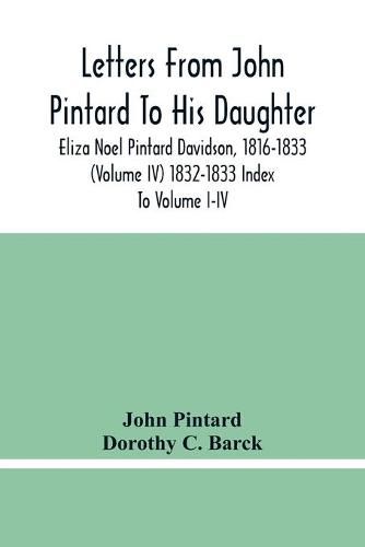 Cover image for Letters From John Pintard To His Daughter, Eliza Noel Pintard Davidson, 1816-1833 (Volume Iv) 1832-1833 Index To Volume I-Iv