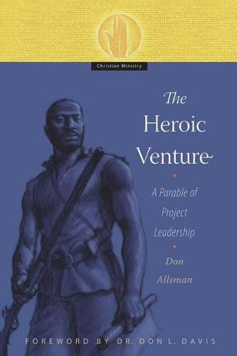 Cover image for The Heroic Venture: A Parable of Project Leadership