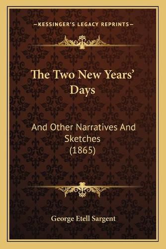 The Two New Years' Days: And Other Narratives and Sketches (1865)