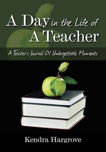 Cover image for A Day In The Life of A Teacher: A Teacher's Journal Of Unforgettable Moments