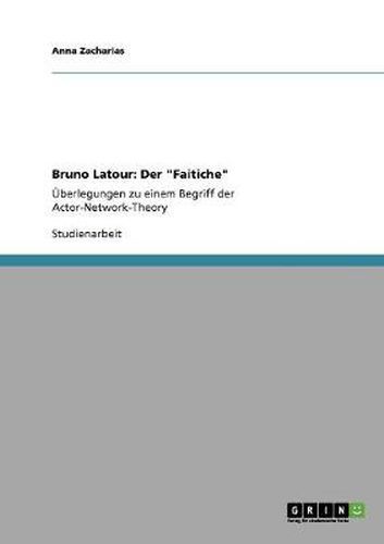 Bruno Latour: Der  Faitiche  UEberlegungen zu einem Begriff der Actor-Network-Theory