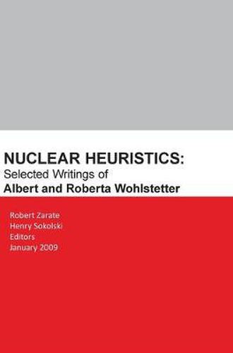 Cover image for Nuclear Heuristics Selected Writings of Albert and Roberta Wohlstetter