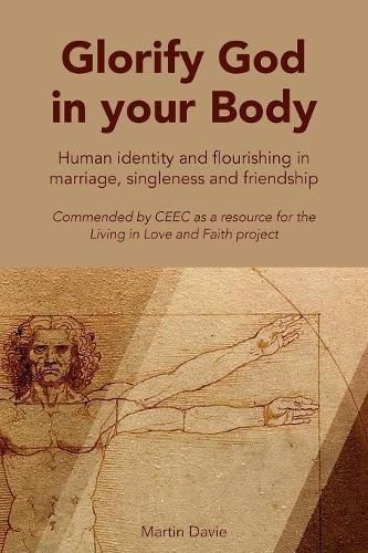 Cover image for Glorify God in Your Body: Human Identity and Flourishing in Marriage Singleness and Friendship