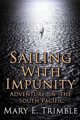 Cover image for Sailing with Impunity: Adventure in the South Pacific