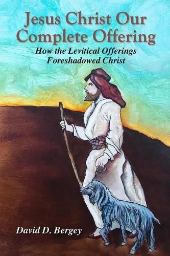 Cover image for Jesus Christ Our Complete Offering: How the Levitical Offerings Foreshadowed Christ