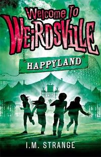 Cover image for Welcome to Weirdsville: Happyland: Book 1