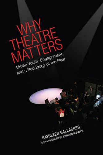 Cover image for Why Theatre Matters: Urban Youth, Engagement, and a Pedagogy of the Real