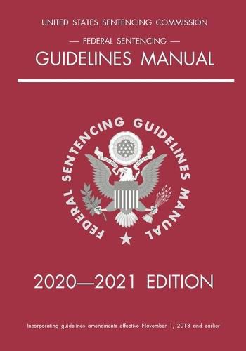 Federal Sentencing Guidelines Manual; 2020-2021 Edition: With inside-cover quick-reference sentencing table