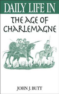 Cover image for Daily Life in the Age of Charlemagne