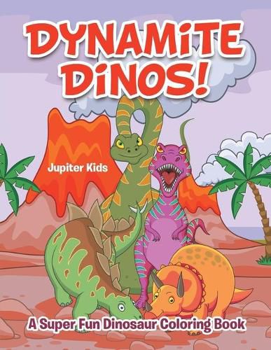 Cover image for Dynamite Dinos! A Super Fun Dinosaur Coloring Book