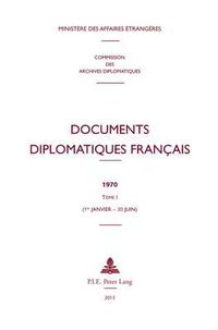 Cover image for Documents Diplomatiques Francais: 1970 - Tome I (1er Janvier - 30 Juin)