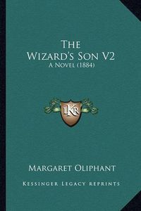 Cover image for The Wizard's Son V2: A Novel (1884)